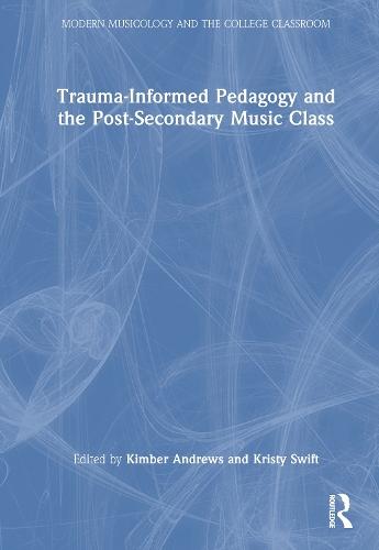 Trauma-Informed Pedagogy and the Post-Secondary Music Class