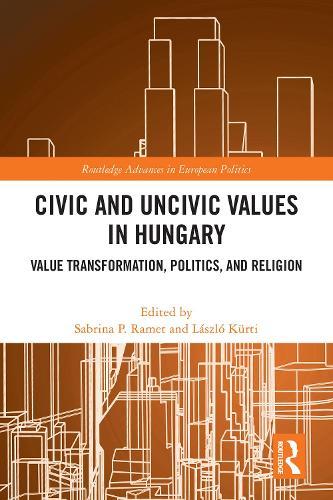 Civic and Uncivic Values in Hungary: Value Transformation, Politics, and Religion