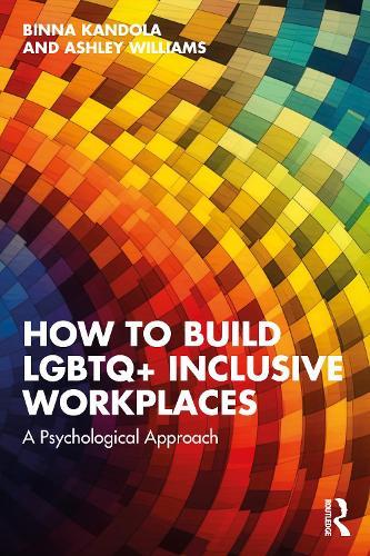 How to Build LGBTQ+ Inclusive Workplaces: A Psychological Approach
