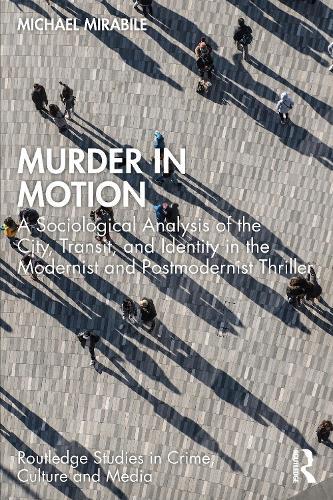 Murder in Motion: A Sociological Analysis of the City, Transit, and Identity in the Modernist and Postmodernist Thriller