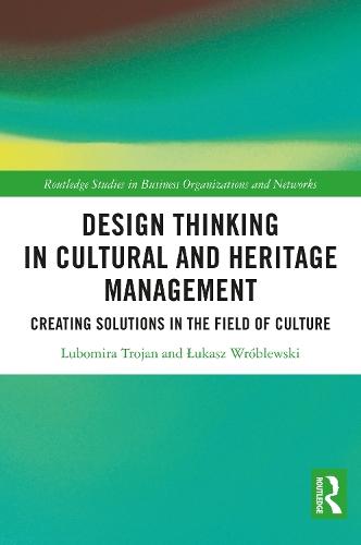 Design Thinking in Cultural and Heritage Management: Creating Solutions in the Field of Culture