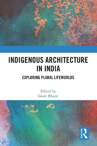 Indigenous Architecture in India: Exploring Plural Lifeworlds
