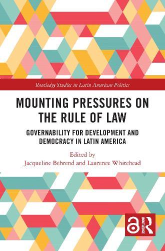 Mounting Pressures on the Rule of Law: Governability for Development and Democracy in Latin America