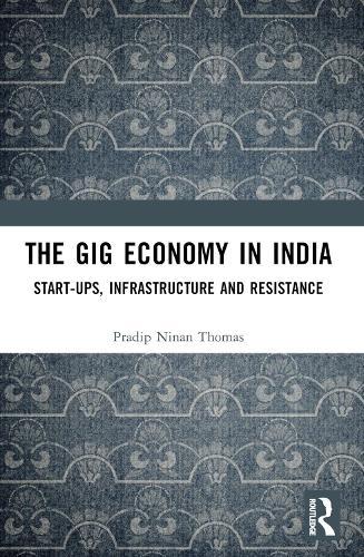 The Gig Economy in India: Start-Ups, Infrastructure and Resistance