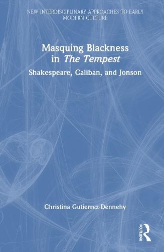 Masquing Blackness in The Tempest: Shakespeare, Caliban, and Jonson