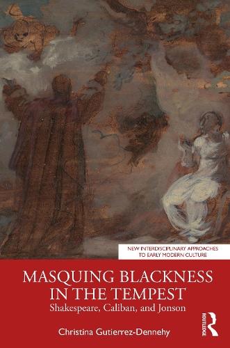 Masquing Blackness in The Tempest: Shakespeare, Caliban, and Jonson
