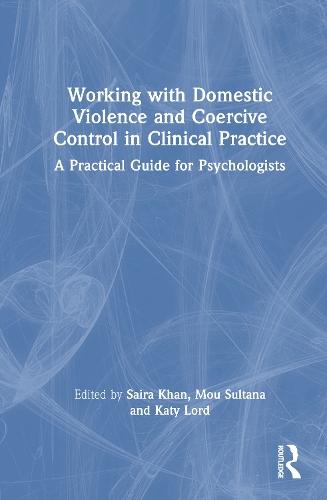 Working with Domestic Violence and Coercive Control in Clinical Practice: A Practical Guide for Psychologists