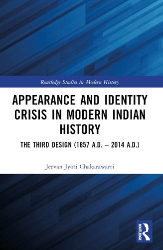 Appearance and Identity Crisis in Modern Indian History: The Third Design (1857 A.D. – 2014 A.D.)