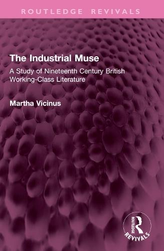 The Industrial Muse: A Study of Nineteenth Century British Working-Class Literature