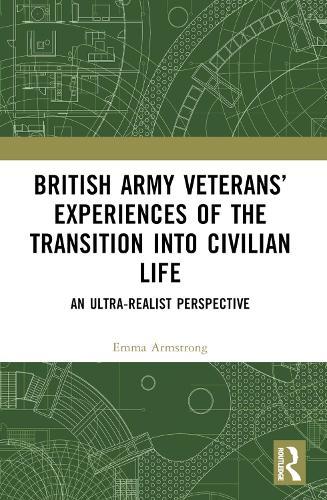 British Army Veterans’ Experiences of the Transition into Civilian Life: An Ultra-Realist Perspective