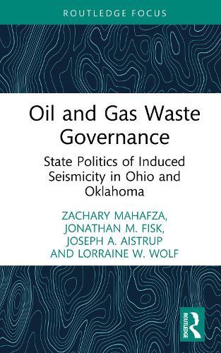 Oil and Gas Waste Governance: State Politics of Induced Seismicity in Ohio and Oklahoma