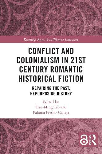 Conflict and Colonialism in 21st Century Romantic Historical Fiction: Repairing the Past, Repurposing History