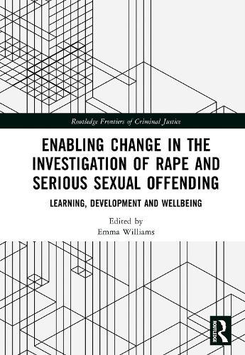 Enabling Change in the Investigation of Rape and Serious Sexual Offending: Learning, Development and Wellbeing