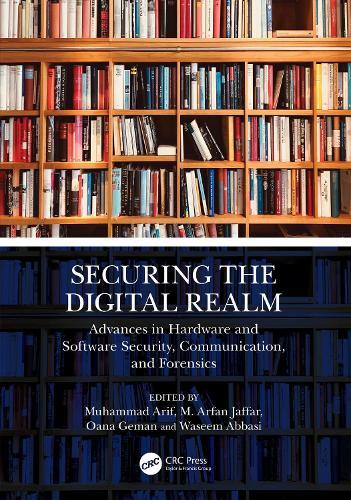 Securing the Digital Realm: Advances in Hardware and Software Security, Communication, and Forensics