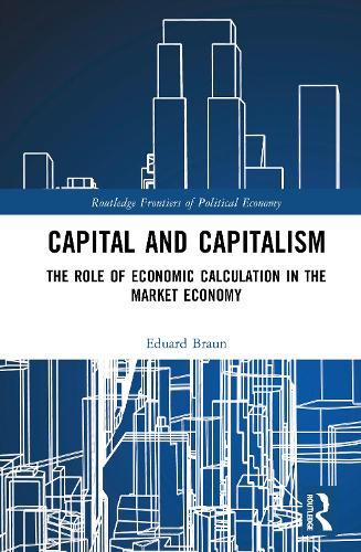 Capital and Capitalism: The Role of Economic Calculation in the Market Economy