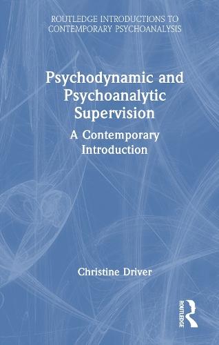 Psychodynamic and Psychoanalytic Supervision: A Contemporary Introduction