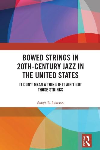 Bowed Strings in 20th-Century Jazz in the United States: It Don’t Mean a Thing if It Ain’t Got Those Strings: