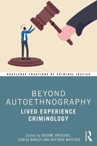Beyond Autoethnography: Lived Experience Criminology