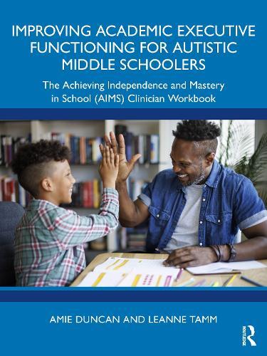 Improving Academic Executive Functioning for Autistic Middle Schoolers: The Achieving Independence and Mastery in School (AIMS) Clinician Workbook