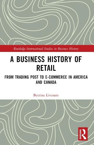 A Business History of Retail: From Trading Post to E-commerce in America and Canada
