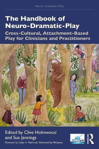 The Handbook of Neuro-Dramatic-Play: Cross-Cultural, Attachment-Based Play for Clinicians and Practitioners