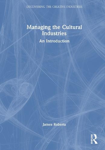 Managing the Cultural Industries: An Introduction