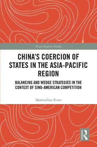 China's Coercion of States in the Asia-Pacific Region: Balancing and Wedge Strategies in the Context of Sino-American Competition