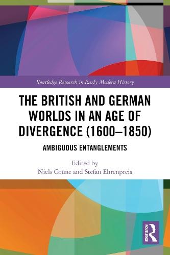 The British and German Worlds in an Age of Divergence (1600–1850): Ambiguous Entanglements