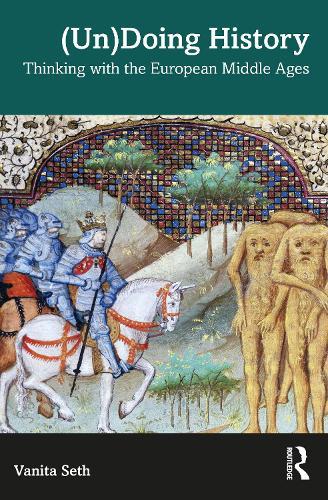 (Un)Doing History: Thinking with the European Middle Ages