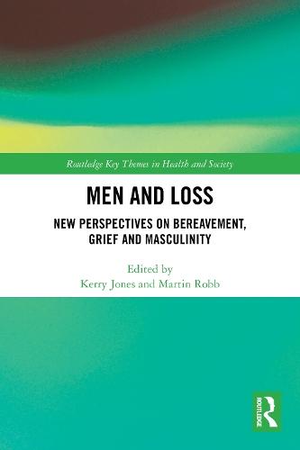 Men and Loss: New Perspectives on Bereavement, Grief and Masculinity