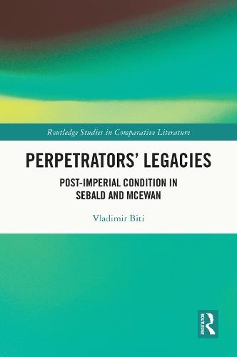 Perpetrators’ Legacies: Post-imperial Condition in Sebald and McEwan