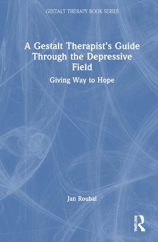 A Gestalt Therapist’s Guide Through the Depressive Field: Giving Way to Hope