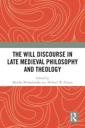 The Will Discourse in Late Medieval Philosophy and Theology
