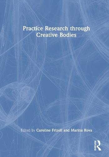 Practice Research through Creative Bodies: Perspectives on Embodied Inquiry