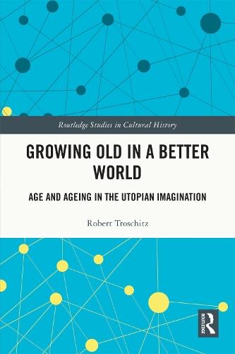 Growing Old in a Better World: Age and Ageing in the Utopian Imagination
