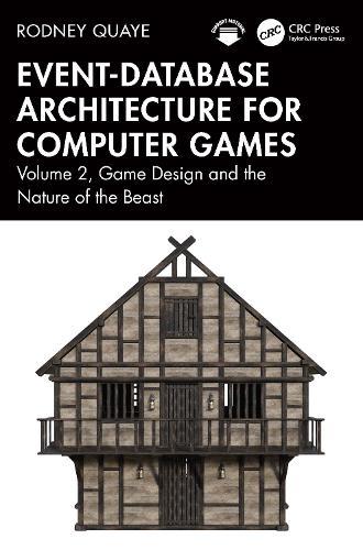 Event-Database Architecture for Computer Games: Volume 2, Game Design and the Nature of the Beast