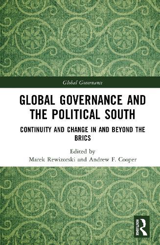 Global Governance and The Political South: Continuity and Change In and Beyond the BRICS
