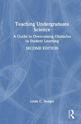 Teaching Undergraduate Science: A Guide to Overcoming Obstacles to Student Learning