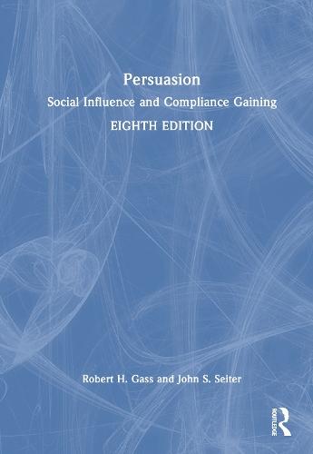 Persuasion: Social Influence and Compliance Gaining