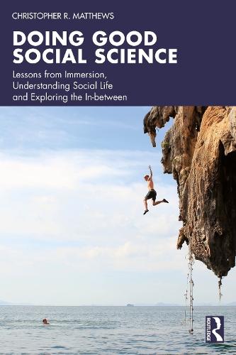 Doing Good Social Science: Lessons from Immersion, Understanding Social Life and Exploring the In-between