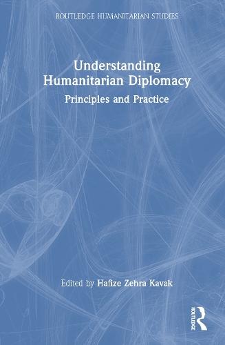 Understanding Humanitarian Diplomacy: Principles and Practice