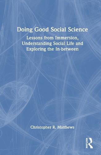 Doing Good Social Science: Lessons from Immersion, Understanding Social Life and Exploring the In-between