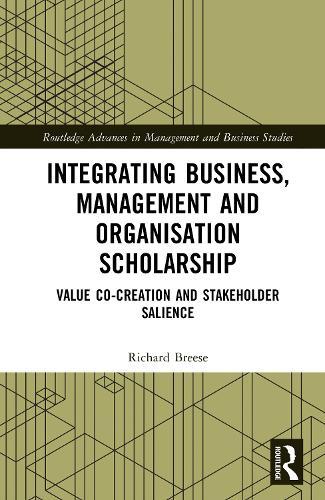 Integrating Business, Management and Organisation Scholarship: Value Co-creation and Stakeholder Salience