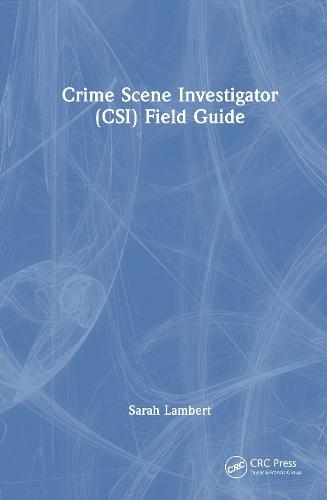 Crime Scene Investigator (CSI) Field Guide