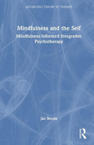 Mindfulness and the Self: Mindfulness-Informed Integrative Psychotherapy