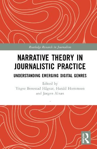 Narrative Theory in Journalistic Practice: Understanding Emerging Digital Genres