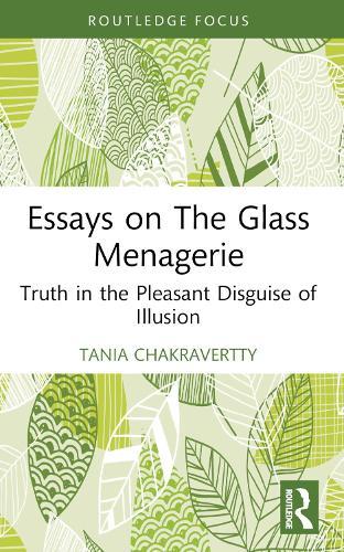 Essays on The Glass Menagerie: Truth in the Pleasant Disguise of Illusion