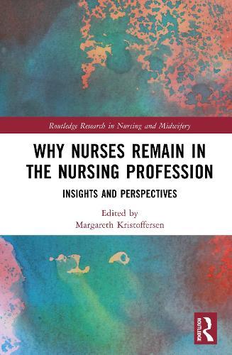 Why Nurses Remain in the Nursing Profession: Insights and Perspectives