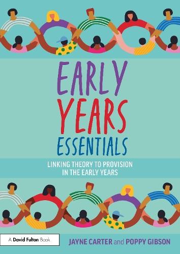 Early Years Essentials: Linking Theory to Provision in the Early Years
