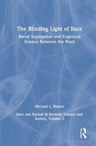 Racial Segregation and Eugenical Science Between the Wars: Race and Racism in Western Science and Society, Volume 2